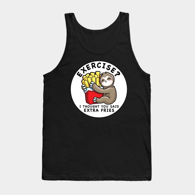 Funny Sloth Exercise I Thought You Said Extra Fries Tank Top by PnJ